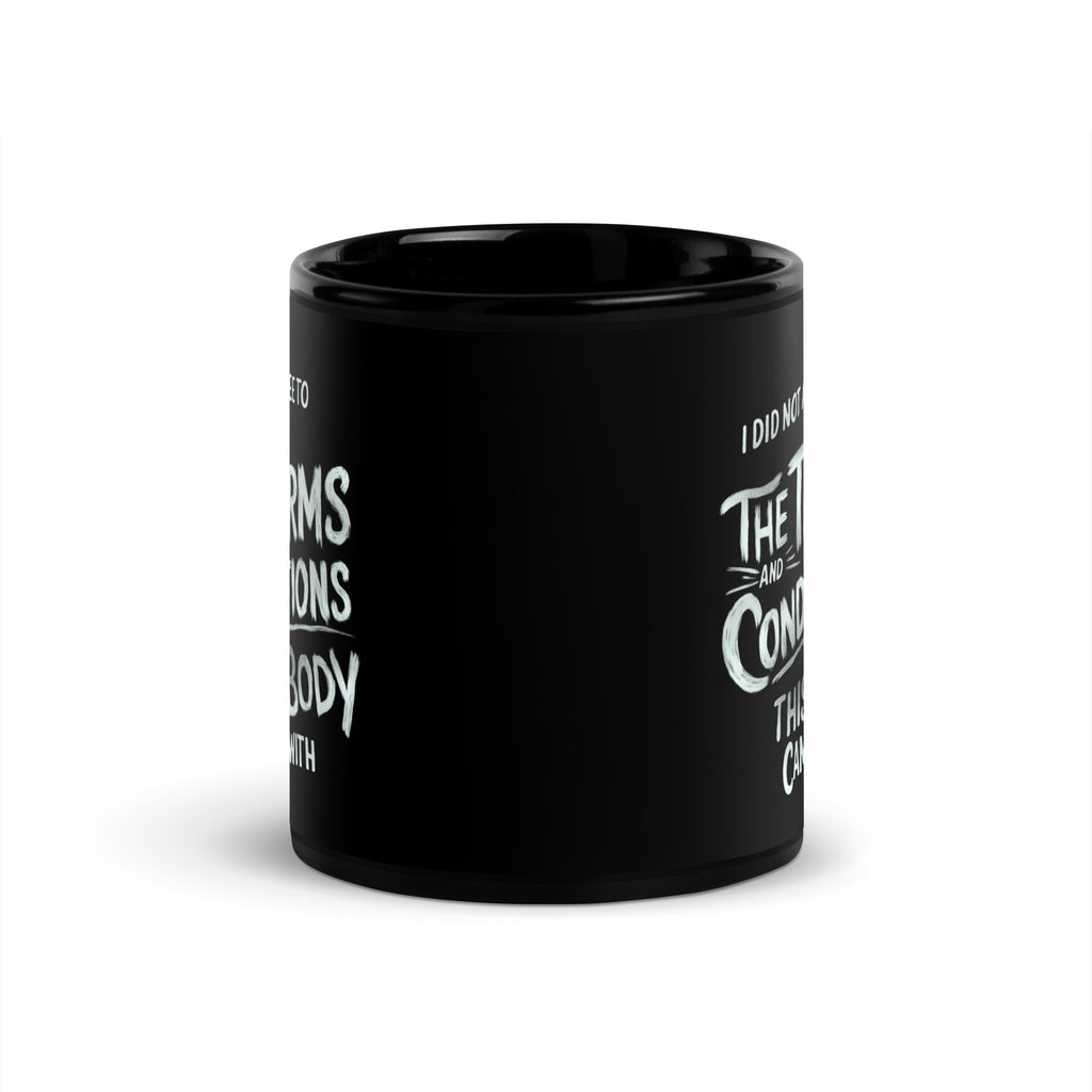 Schwarze D42 Tasse mit weißem Lettering und dem Statement „I did not agree to the terms and conditions this body came with“ 11oz mitte