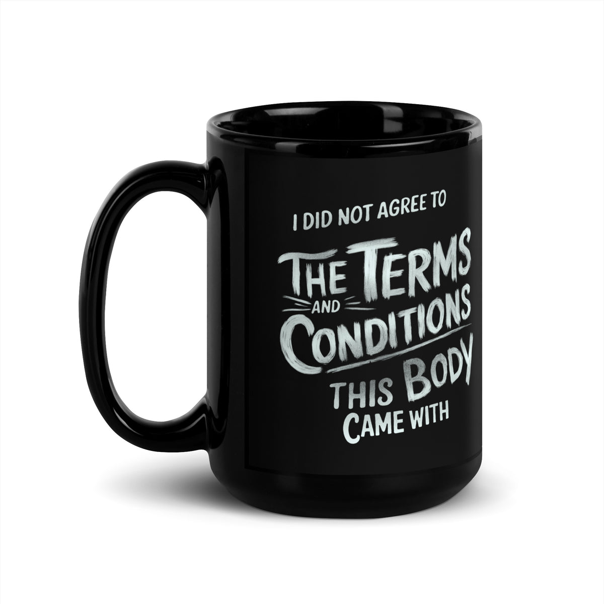 Schwarze D42 Tasse mit weißem Lettering und dem Statement „I did not agree to the terms and conditions this body came with“ 15oz vorne